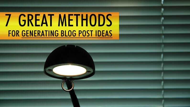 7 Great Methods for Generating Blog Post Ideas