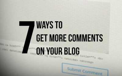 7 Ways to Get More Comments on Your Blog